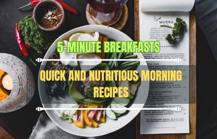 5-Minute Breakfasts Quick and Nutritious Morning Recipes