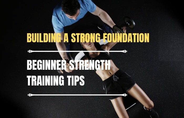 Building-a-Strong-Foundation-Beginner-Strength-Training-Tips