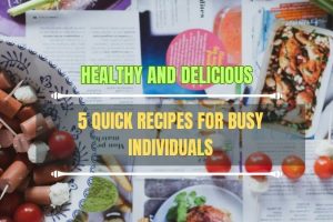 Healthy-and-Delicious-5-Quick-Recipes-for-Busy-Individuals