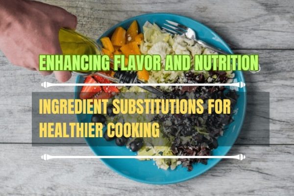 Ingredient-Substitutions-for-Healthier-Cooking-Enhancing-Flavor-and-Nutrition