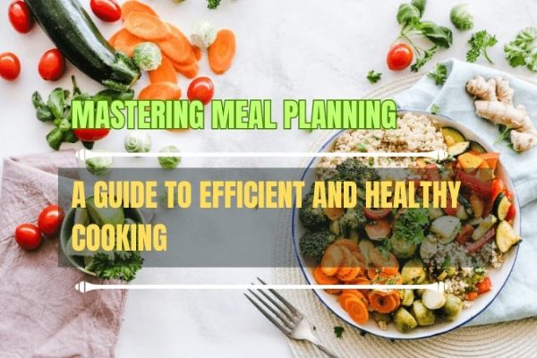 Mastering-Meal-Planning-A-Guide-to-Efficient-and-Healthy-Cooking
